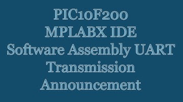 PIC10F200 MPLABX IDE Tutorial - Assembly Software UART Transmission Announcement | BAUD RATE
