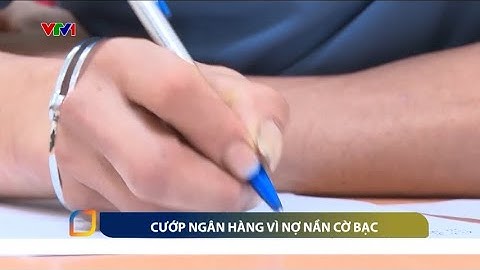 Nợ nần cờ bạc, "túng quá hóa liều" đi cướp ngân hàng | VTV24