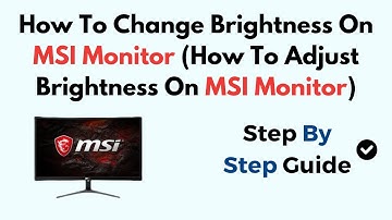 How To Change Brightness On MSI Monitor (How To Adjust Brightness On MSI Monitor)