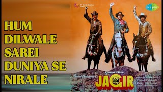 Hum Dilwale Sarei Duniya Se Nirale  |  Jagir  |  Kishore Kumar  |  Shailendra Singh