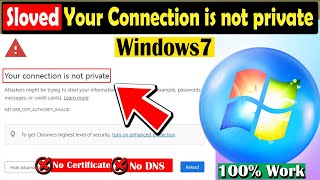 Your connection is not private | #NET::ERR_CERT_AUTHORITY_INVALID error in Google Chrome Windows7