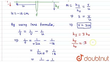 A convex lens produces a double size real image when an object is placed at a distance of 18 cm ...