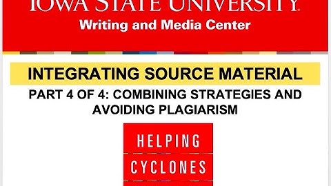 Integrating Source Material Part 4: Combining Strategies and Avoiding Plagiarism