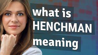 Henchman | meaning of Henchman