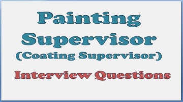 Painting Supervisor Interview Questions | Interview Questions for Painting or Coating Supervisor job