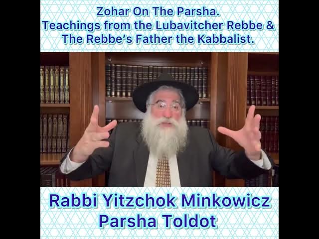Zohar Parsha Toldot. GROWTH. Lubavitcher Rebbe & Rebbe’s Father Kabbalist. Rabbi Yitzchok Minkowicz