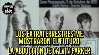 Los Extraterrestres Me Mostraron El Futuro La Abducción De Calvin Parker