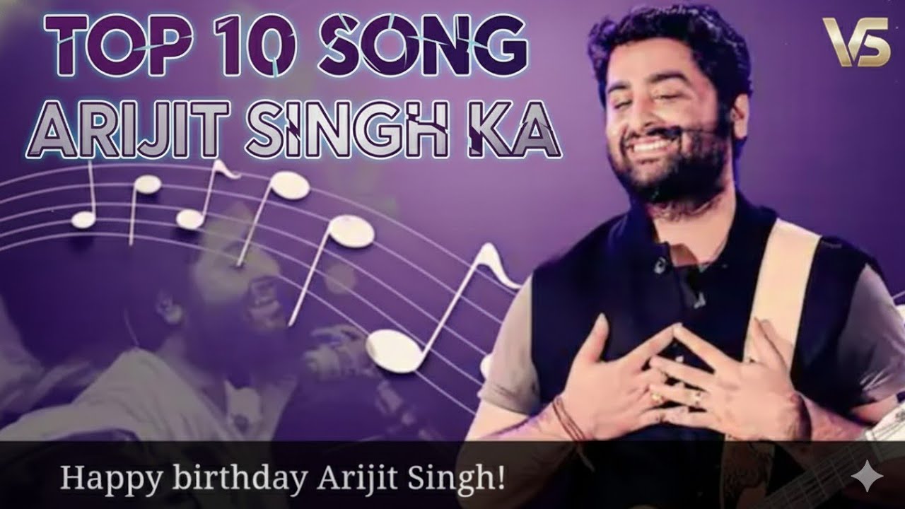 Top 10 Arijit Singh Songs | Best Romantic & Sad Hits | Happy Birthday Arijit Singh 🎂