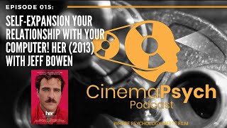 Episode 015: Self-Expansion Your Relationship with Your Computer! Her (2013) with Jeff Bowen