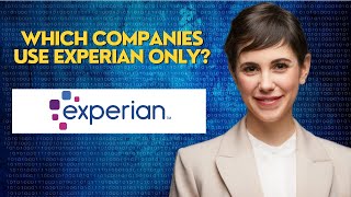 Which companies use Experian only?