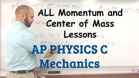 AP Physics C ALL Momentum and Center of Mass Lectures