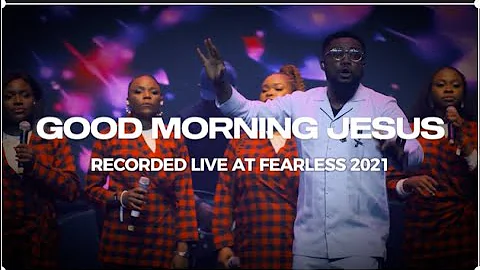 Good Morning Jesus Refix - Tim Godfrey (Recorded Live at Fearless 2021)
