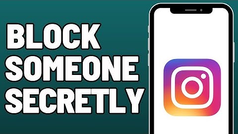 How to Block Someone on Instagram Without Them Knowing