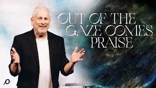 Out of the Gaze Comes Praise  Louie Giglio