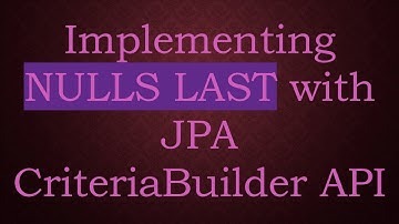 Implementing NULLS LAST with JPA CriteriaBuilder API