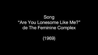 The Feminine Complex - Are You Lonesome Like Me? (Lyrics)