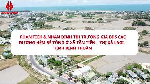 PHÂN TÍCH GIÁ BĐS CÁC ĐƯỜNG HẺM CỦA XÃ TÂN TIẾN - THỊ XÃ LAGI - BÌNH THUẬN