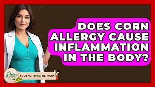 Does Corn Allergy Cause Inflammation In The Body? - Your Nutrition Network