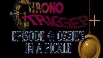 Chrono Trigger Plus Episode 4: Ozzie’s in a pickle
