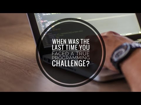 When was the last time you faced a true programming challenge?