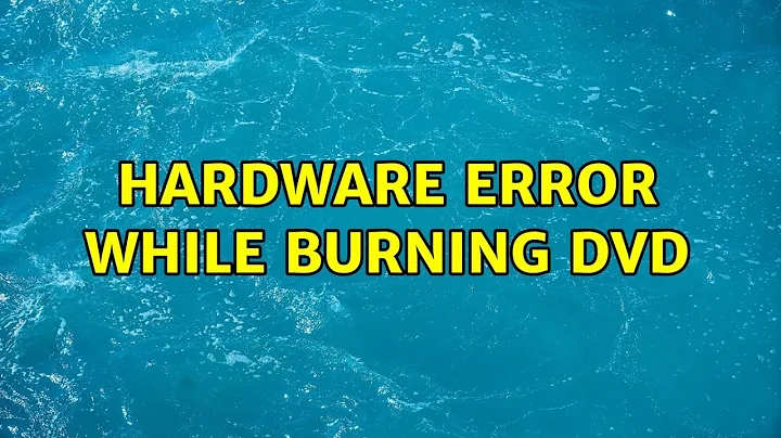 Hardware error while burning DVD (4 Solutions!!)