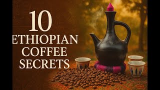 Ethiopian Coffee: 10 Mind-Blowing Facts You’ve Never Heard.