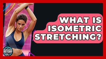 What Is Isometric Stretching? - Running Beyond Limits