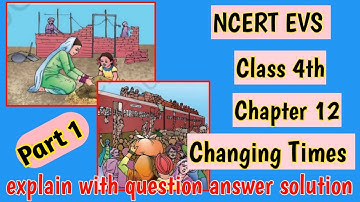 NCERT EVS Class 4 Chapter 12 ( Changing Times ) explain with question answer solution {Part 1 }
