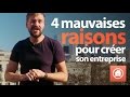 Les 4 mauvaises raisons pour crer son entreprise