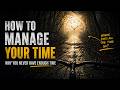 How to Manage Your Time | Why You Never Have Enough Time