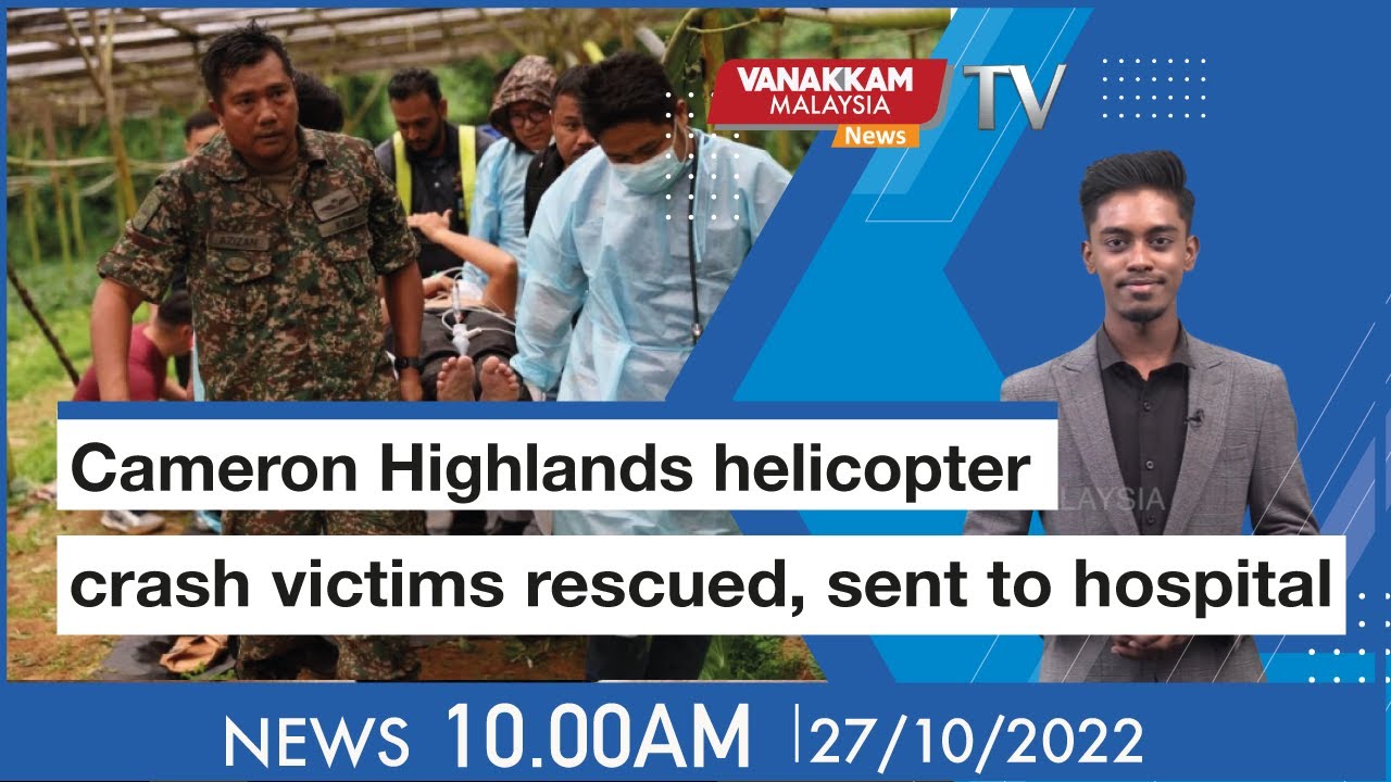 27/10/2022 Cameron Highlands helicopter crash victims rescued, sent
