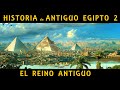 ANTIGUO EGIPTO 2: El Reino Antiguo y la construcción de las pirámides de Guiza (Docu Historia)