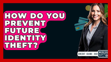 How Do You Prevent Future Identity Theft? - CreditGuide360.com