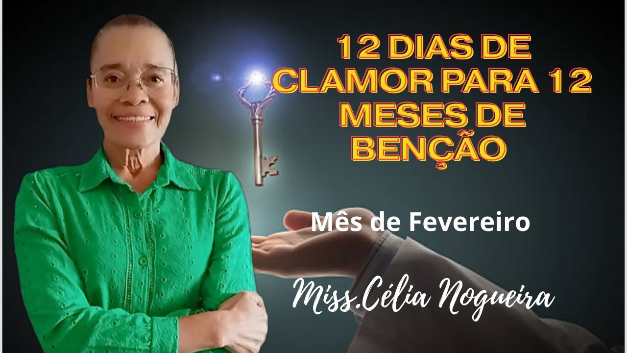 12 dias de Clamor para 12 Meses de Benção! mês de fevereiro Miss.Célia Nogueira 