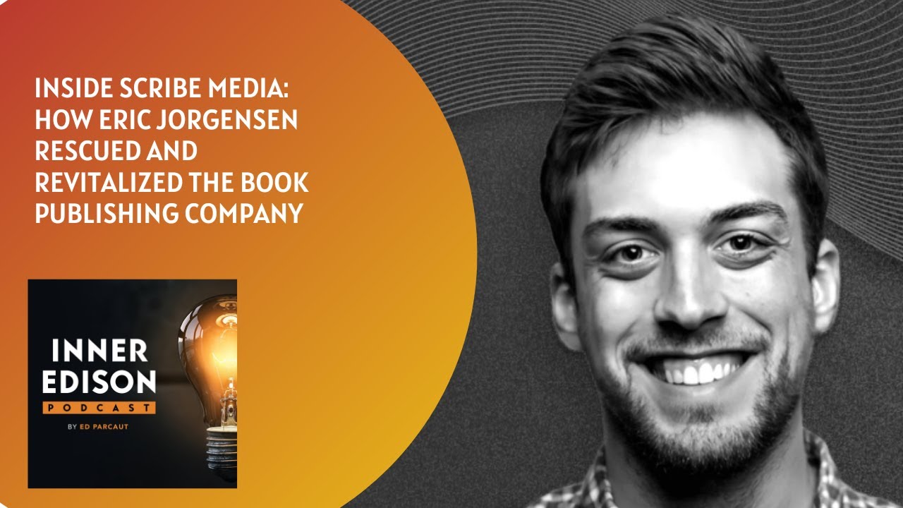Inside Scribe Media How Eric Jorgensen Rescued and Revitalized the Book Publishing Company