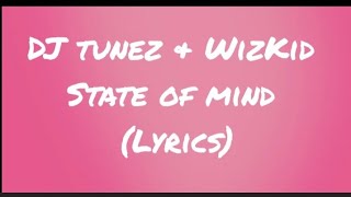 DJ TUNEZ & WIZKID - STATE OF MIND (lyrics)