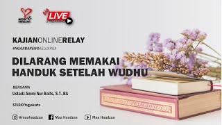 [LIVE] Dilarang Memakai Handuk Setelah Wudhu -  Ustadz Ammi Nur Baits, S.T.,BA