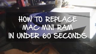 How To Replace Mac Mini Ram In Under 60 Seconds