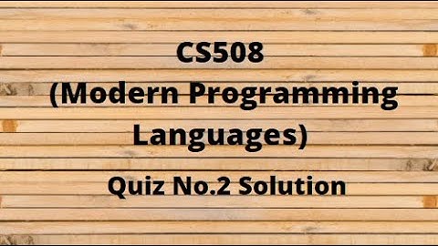 CS508(Modern Programming Languages) Quiz No.2 Solution Fall 2021-2022