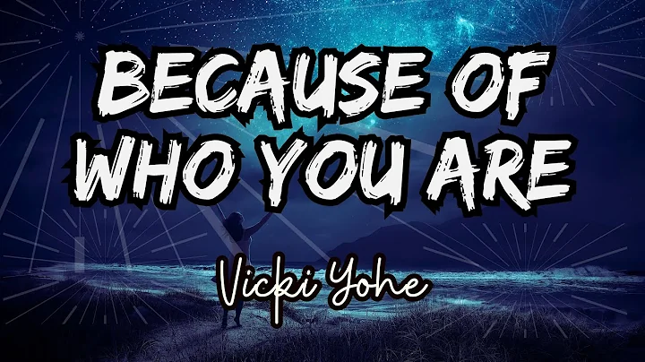 Because Of Who You Are - Vicki Yohe - With Lyrics - Lord, I worship you because of who you are