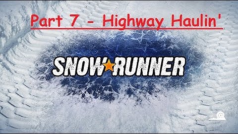 Snowrunner - Highway Haulin