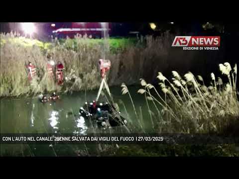 CON L’AUTO NEL CANALE: 25ENNE SALVATA DAI VIGILI DEL FUOCO  | 27/03/2025