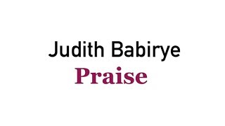 Praise by Judith Babirye ( audio) (Ugandan Gospel Music)