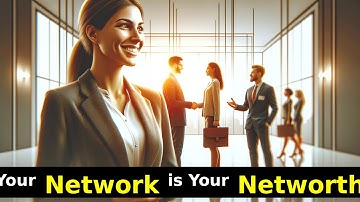 Your Network is Your Net worth! How to Build Strong, Positive Connections