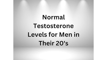 Normal Testosterone Levels for Men in Their 20