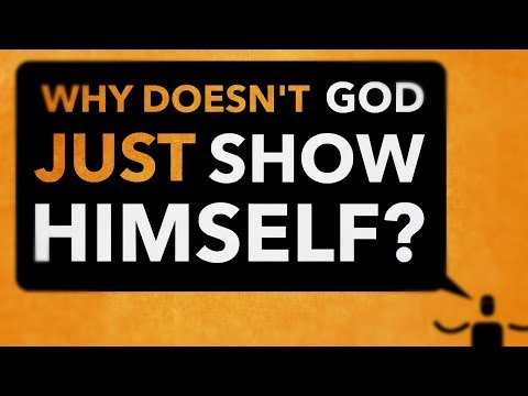 Why doesn't God just show Himself?