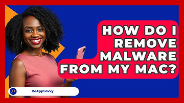 How Do I Remove Malware From My Mac? - Be App Savvy