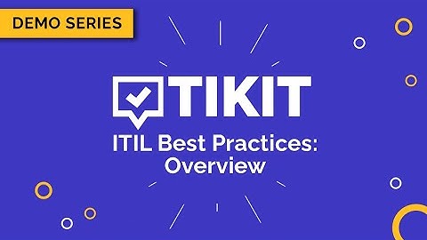 Tikit Demo Series: ITIL Best Practices – Overview