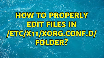 How to properly edit files in /etc/x11/xorg.conf.d/ folder?