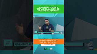 Jogo Aberto SC aposta escalação para o jogo do Brasil contra a Noruega